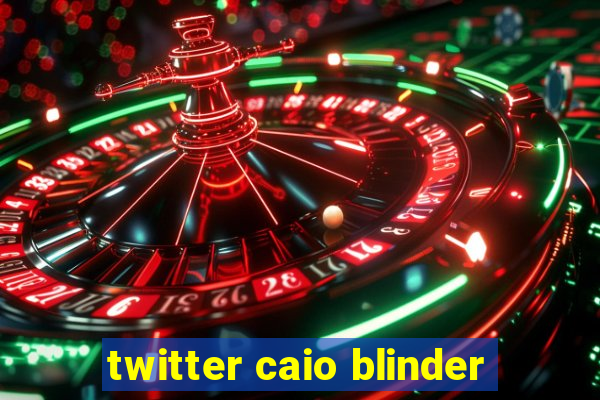 twitter caio blinder